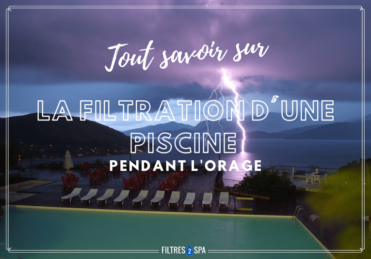 tout savoir sur la filtration d'une piscine pendant l'orage